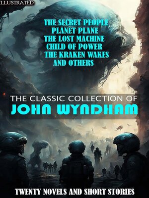 cover image of The Classic Collection of John Wyndham. Twenty Novels and Short Stories. Illustrated